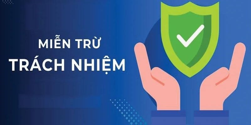 NHỮNG TRƯỜNG HỢP MIỄN TRỪ TRÁCH NHIỆM