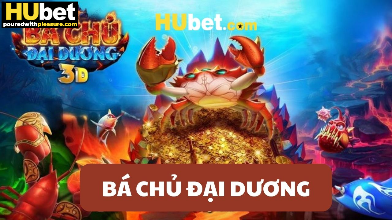 Bá Chủ Đại Dương HUBET: Chiếm lĩnh đại dương, thống trị biển cả