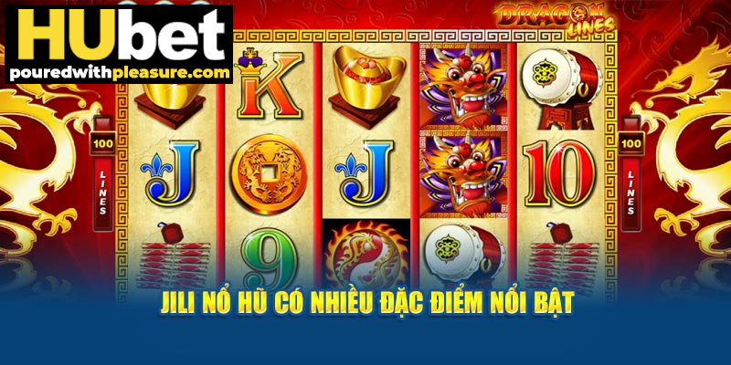 JILI nổ hũ có nhiều đặc điểm nổi bật