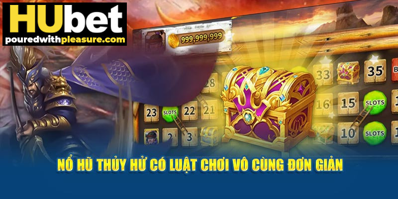 Nổ hũ thủy hử có luật chơi vô cùng đơn giản