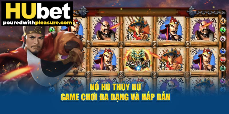 Nổ hũ thủy hữ – Game chơi đa dạng, hấp dẫn