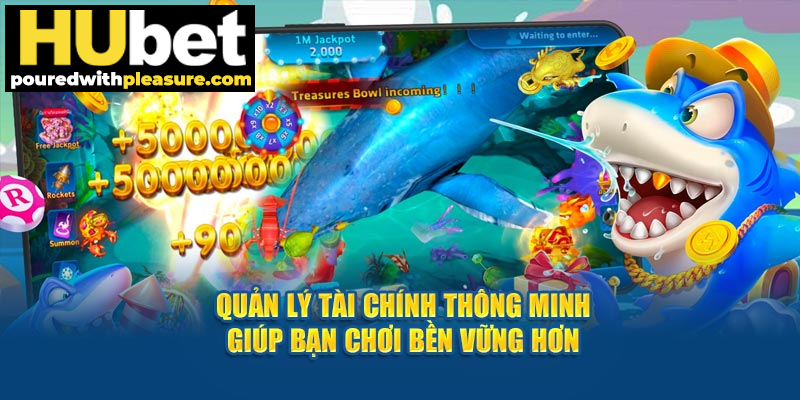 Quản lý tài chính thông minh giúp bạn chơi bền vững hơn.