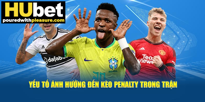 Yếu tố ảnh hưởng đến kèo penalty trong trận